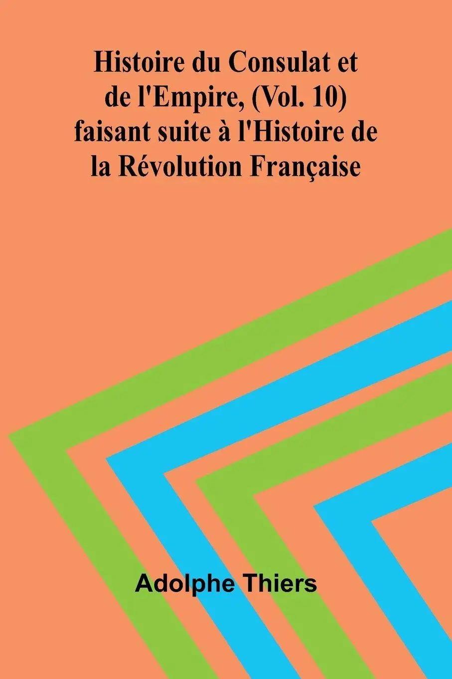 Cover: 9789367242353 | Histoire du Consulat et de l'Empire, (Vol. 10); faisant suite à...