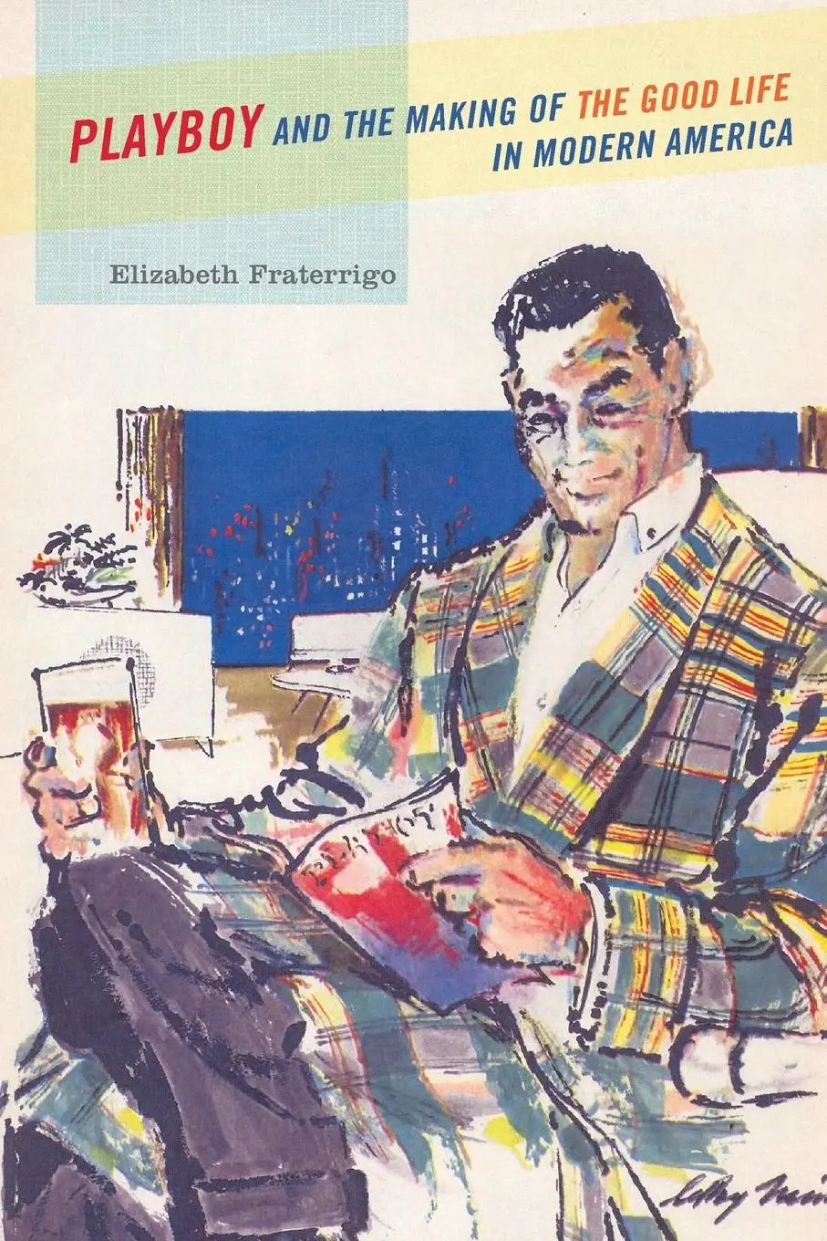 Cover: 9780199832453 | Playboy and the Making of the Good Life in Modern America | Fraterrigo
