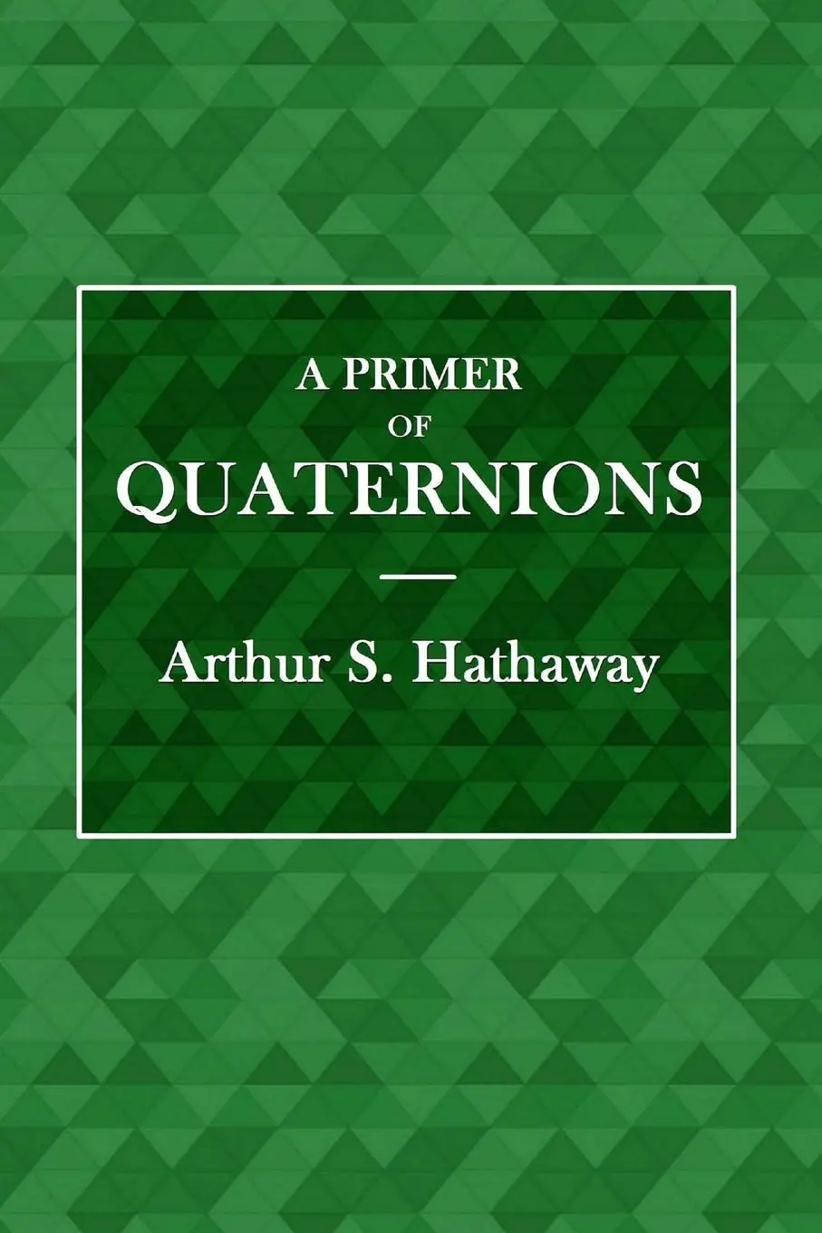 Cover: 9780359072453 | A Primer of Quaternions | Arthur Hathaway | Taschenbuch | Englisch