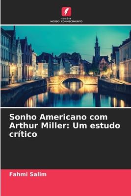 Sonho Americano com Arthur Miller: Um estudo crítico | Fahmi Salim | Taschenbuch | Paperback | Portugiesisch | 2023 | Edições Nosso Conhecimento | EAN 9786205832653