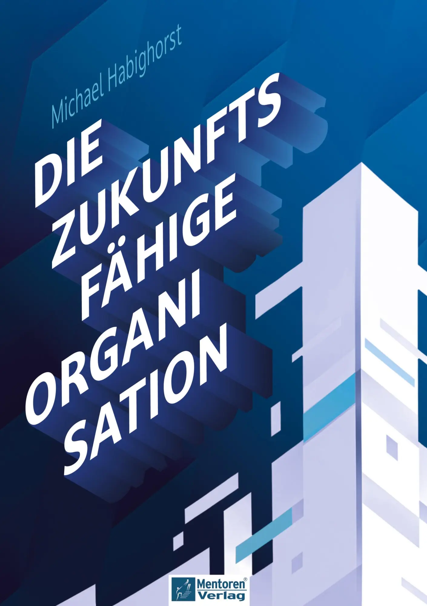 Cover: 9783986412753 | Die zukunftsfähige Organisation | Michael Habighorst | Buch | 208 S.