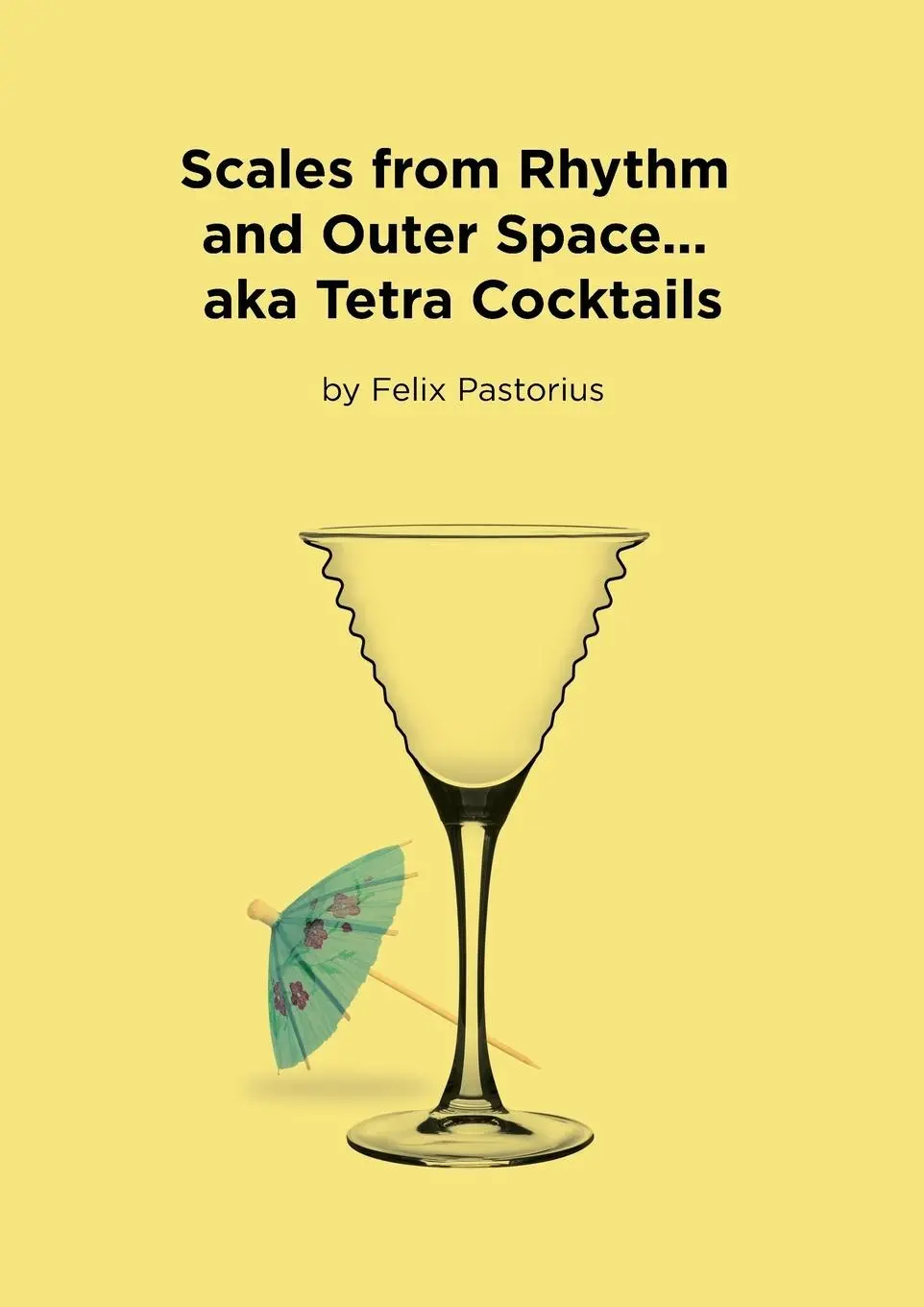 Cover: 9780692982853 | Scales from Rhythm and Outer Space... aka Tetra Cocktails | Pastorius