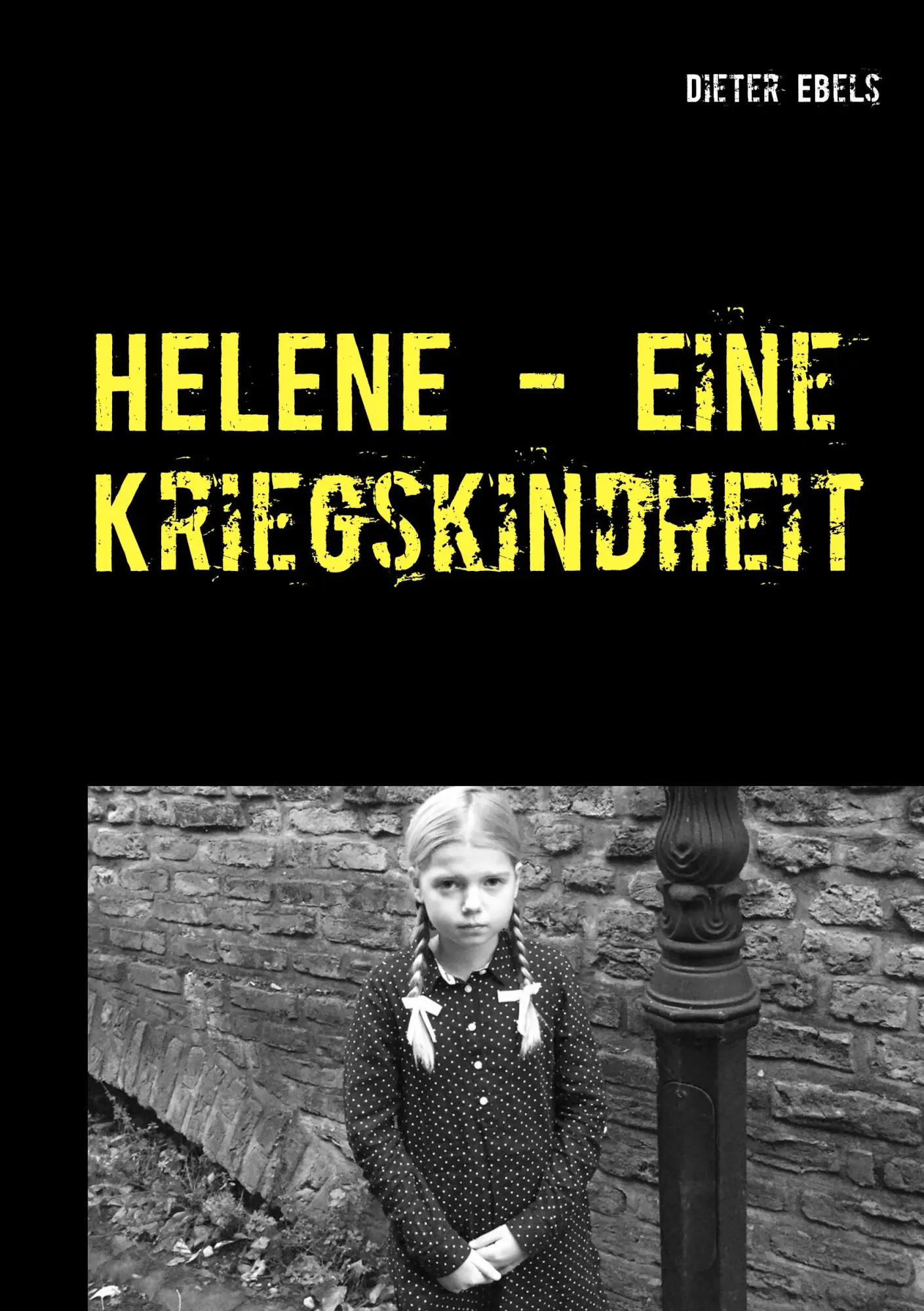 Cover: 9783748102953 | HELENE - Eine Kriegskindheit | Dieter Ebels | Taschenbuch | Paperback