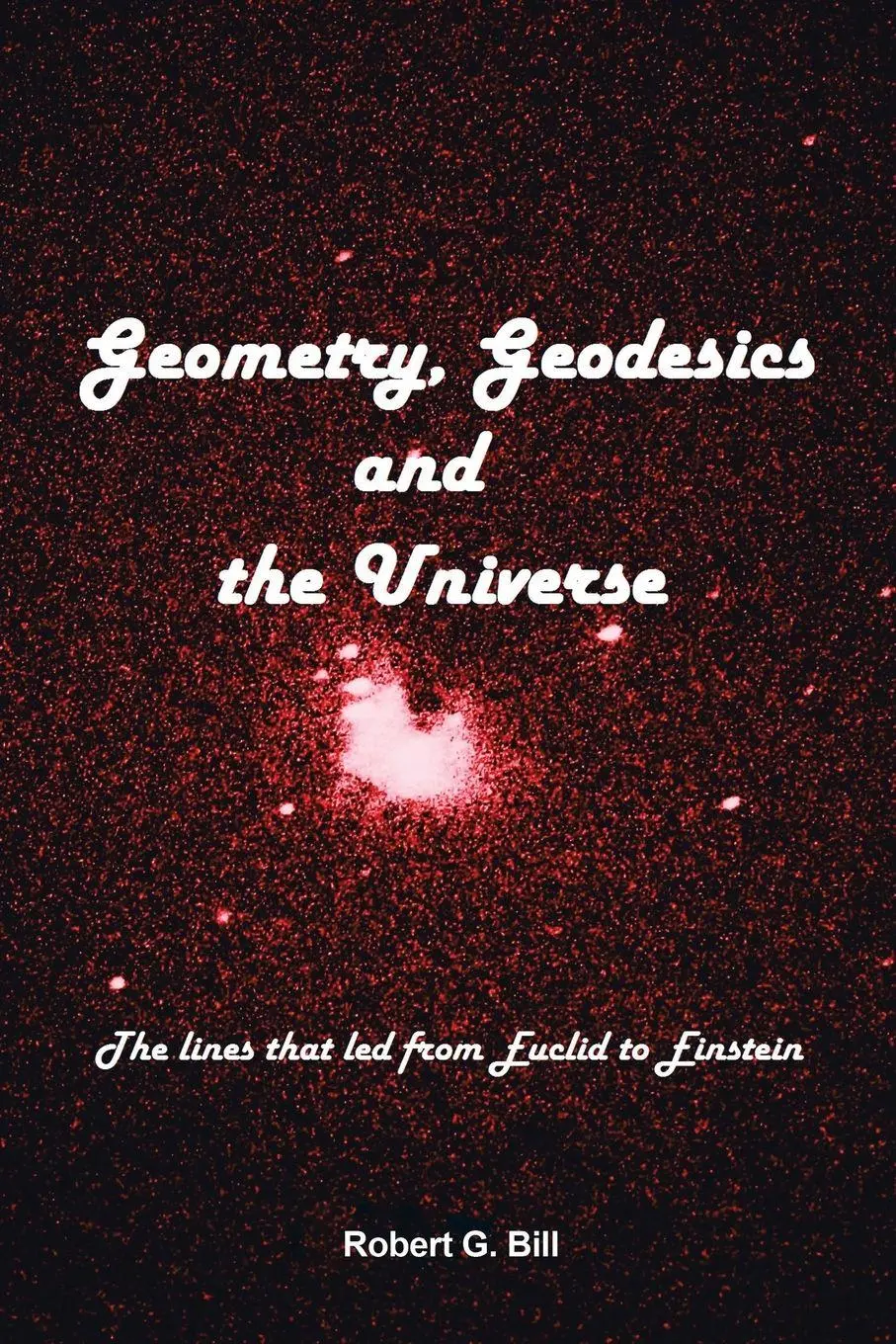 Cover: 9781669853053 | Geometry, Geodesics, and the Universe | Robert G. Bill | Taschenbuch