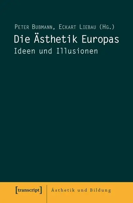 Cover: 9783837633153 | Die Ästhetik Europas | Ideen und Illusionen, Ästhetik und Bildung 10