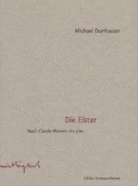 Cover: 9783902113153 | Die Elster | Nach Claude Monets 'La pie' | Michael Donhauser | Buch