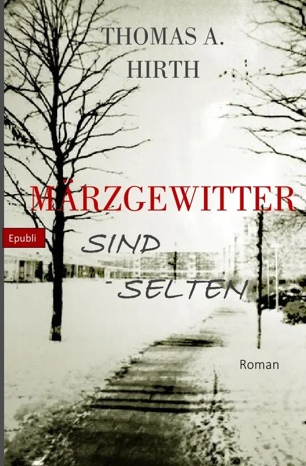 Cover: 9783741803253 | Märzgewitter sind selten | Thomas Andrey Hirth | Taschenbuch | 252 S.
