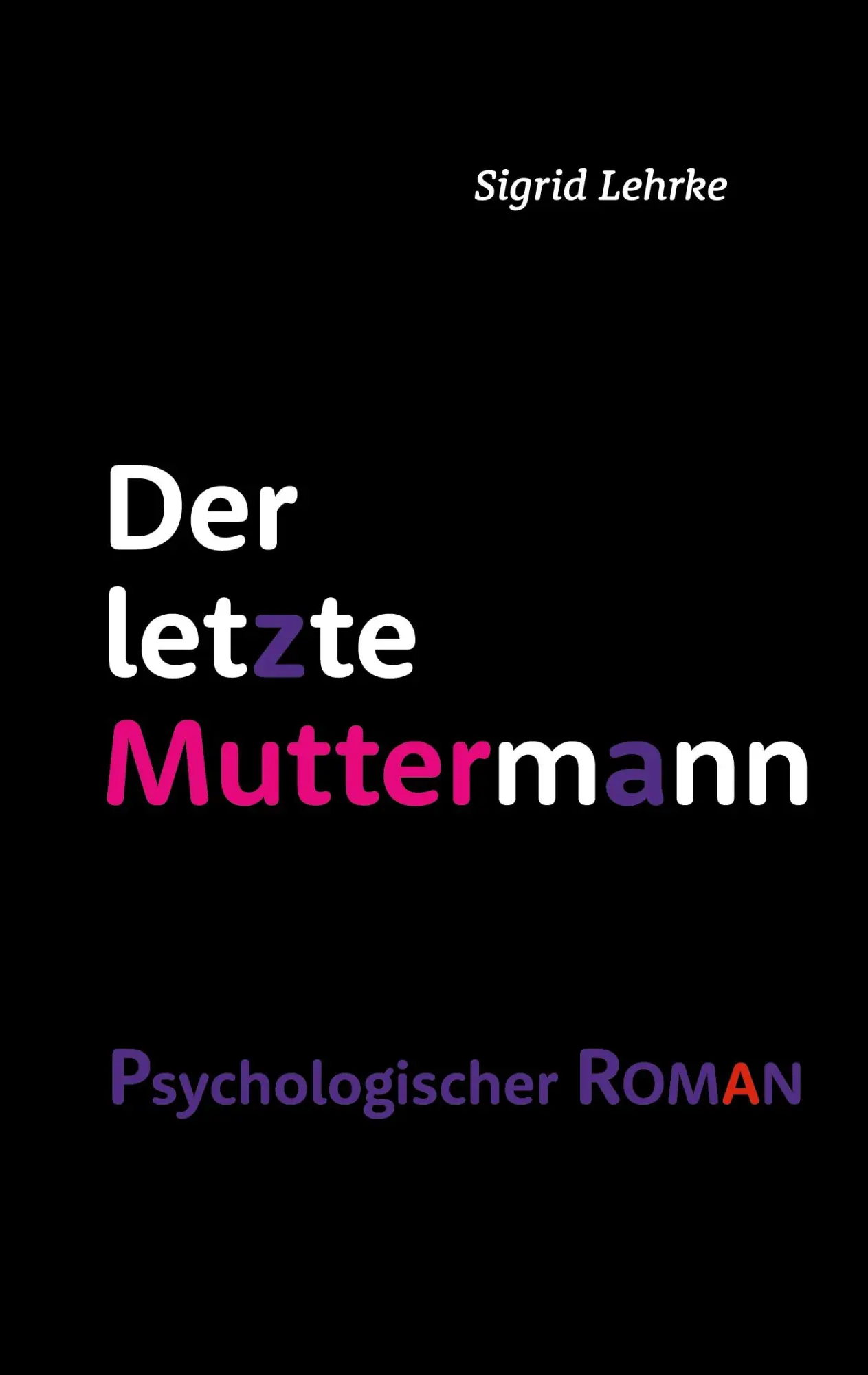 Cover: 9783758343353 | Der letzte Muttermann | psychologischer Roman | Sigrid Lehrke | Buch