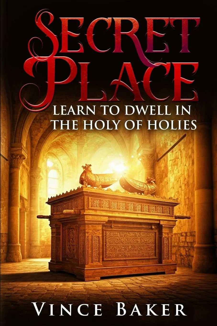 Cover: 9798992773453 | Secret Place | Learn To Dwell In The Holy of Holies | Vince Baker