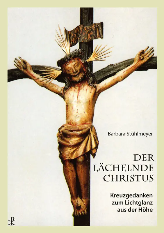 Cover: 9783717113553 | Der lächelnde Christus | Kreuzgedanken zum Lichtglanz aus der Höhe