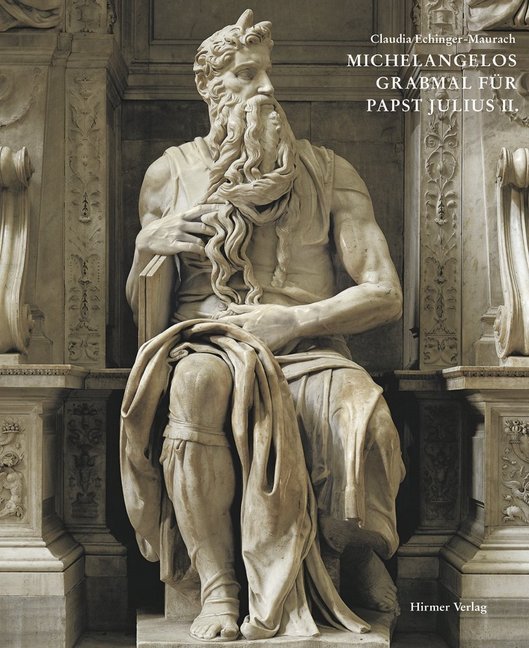 Cover: 9783777443553 | Michelangelos Grabmal für Papst Julius II. | Claudia Echinger-Maurach