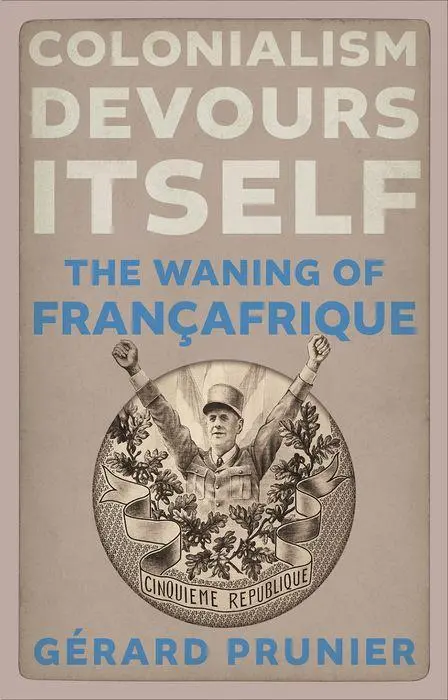 Cover: 9781911723653 | Colonialism Devours Itself | The Waning of Francafrique | Prunier