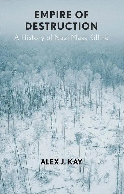 Cover: 9780300234053 | Empire of Destruction | A History of Nazi Mass Killing | Alex J. Kay