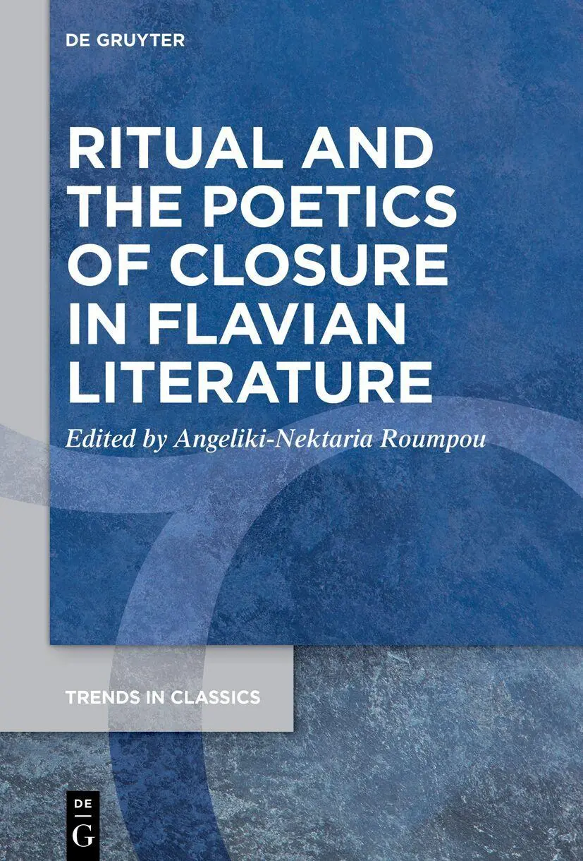 Ritual and the Poetics of Closure in Flavian Literature (Trends in Classics - Supplementary Volumes, 147)