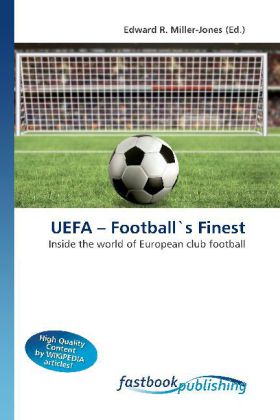 UEFA - Football's Finest | Inside the world of European club football | Edward R. Miller-Jones | Taschenbuch | Englisch | FastBook Publishing | EAN 9786130104153 - Miller-Jones, Edward R.