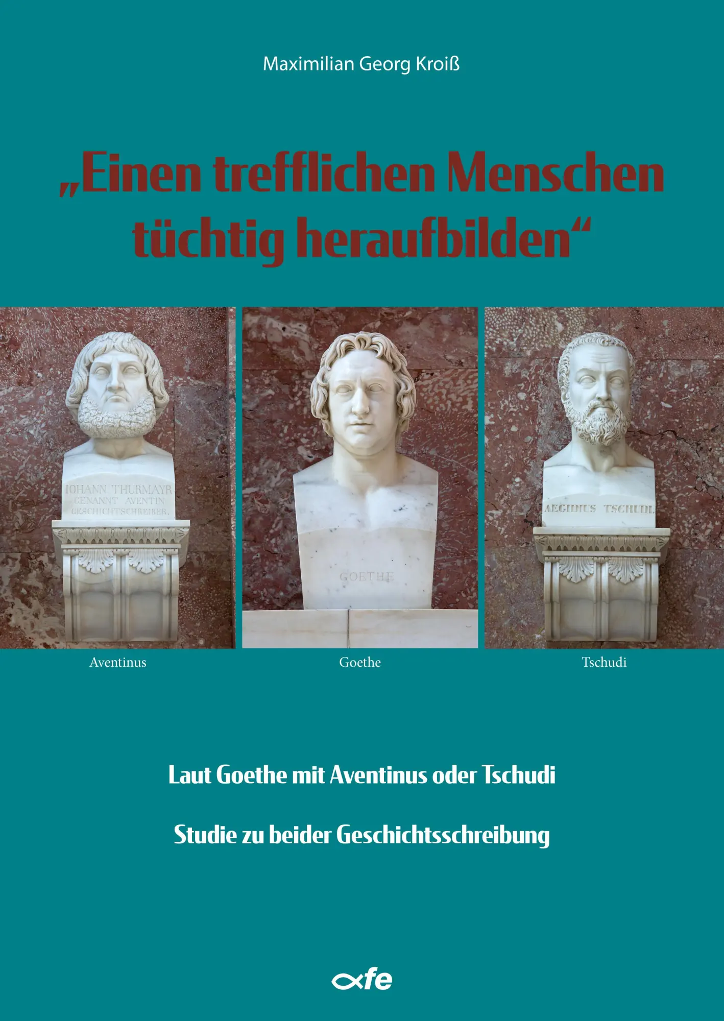 Cover: 9783863574253 | "Einen trefflichen Menschen tüchtig heraufbilden" | Kroiß | Buch