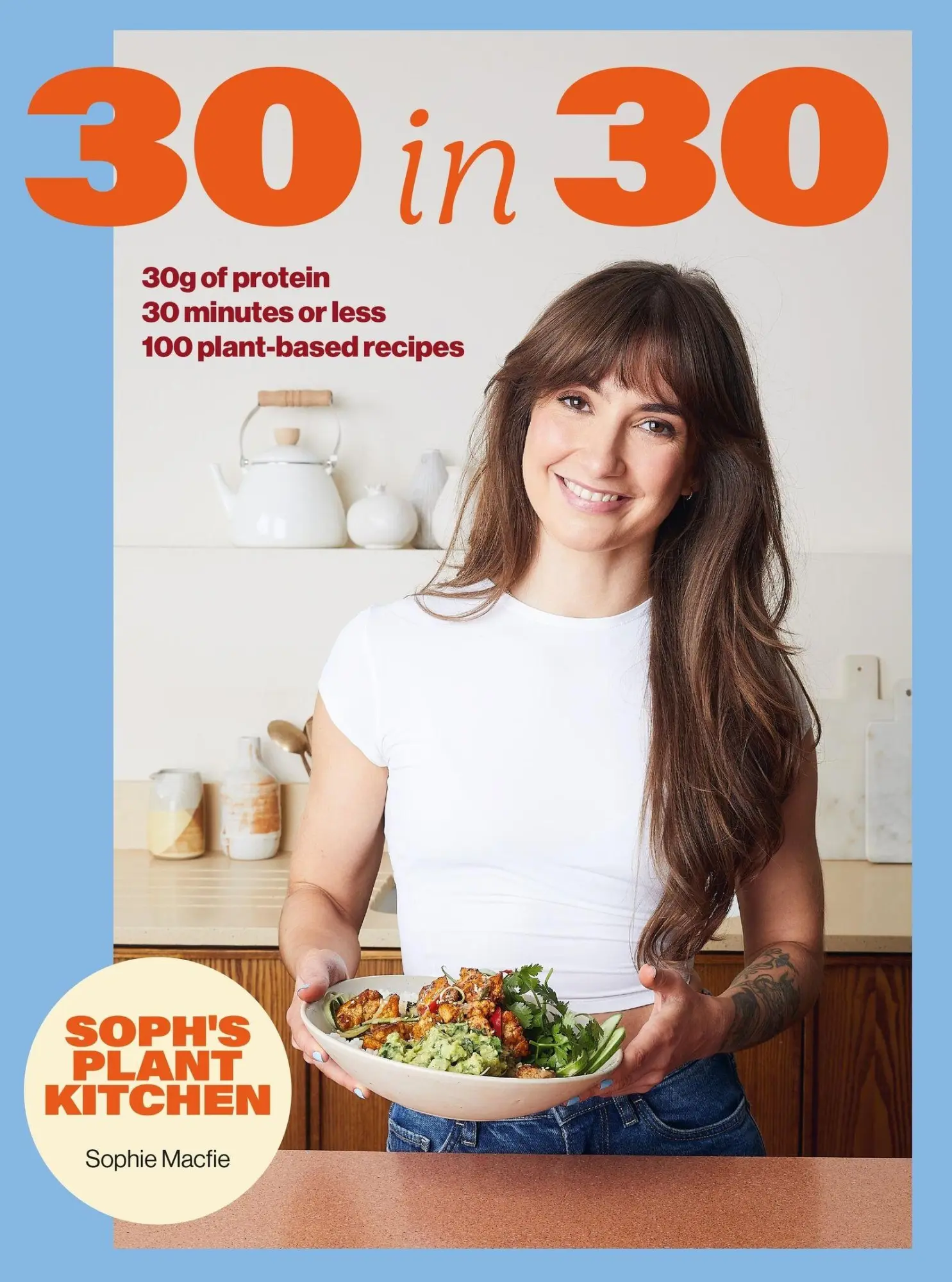 Cover: 9781399754453 | Soph's Plant Kitchen 30 in 30: 30g of protein, 30 minutes or less