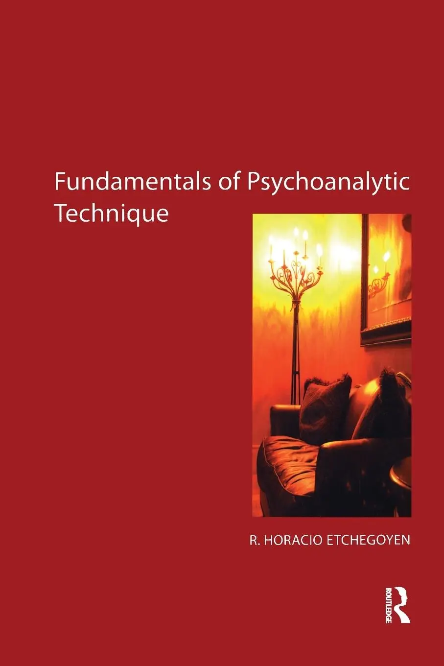 Cover: 9781855754553 | The Fundamentals of Psychoanalytic Technique | R. Horacio Etchegoyen