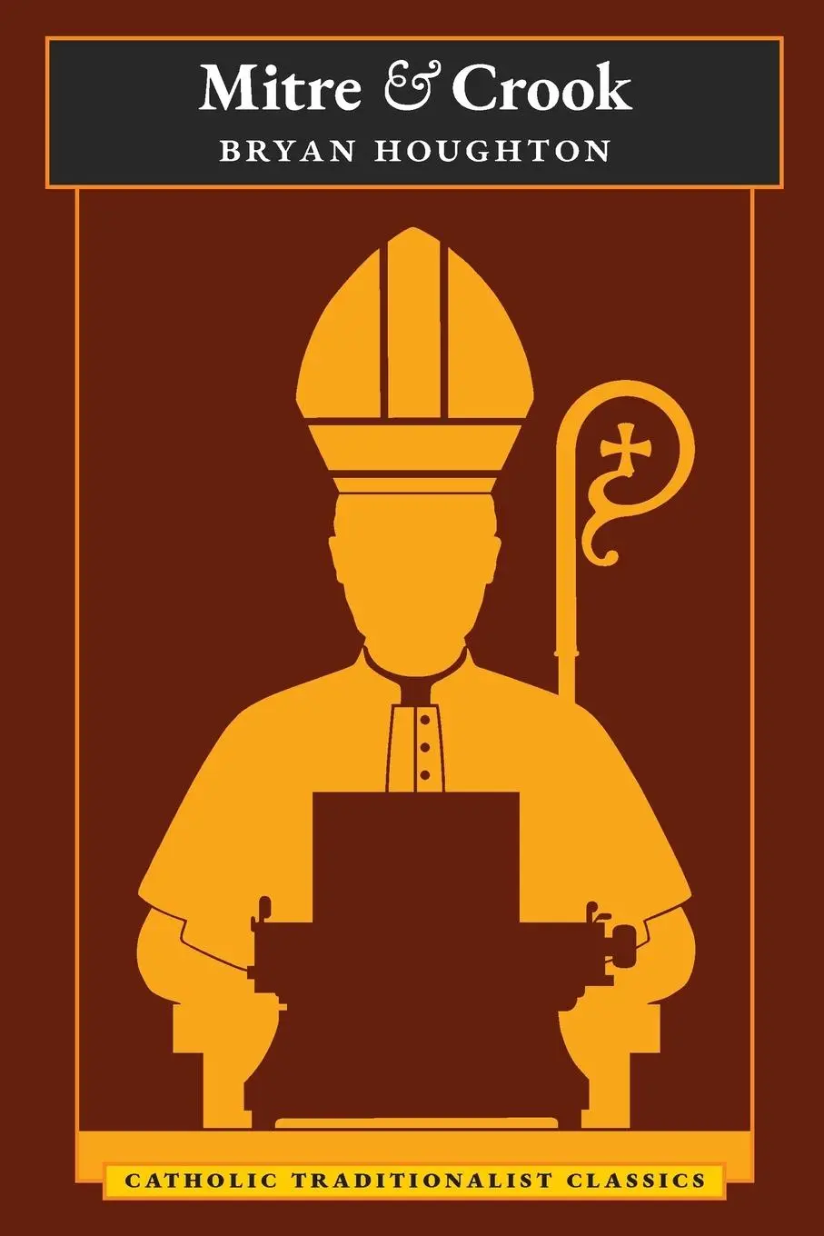 Cover: 9781621384953 | Mitre and Crook (Catholic Traditionalist Classics) | Bryan Houghton