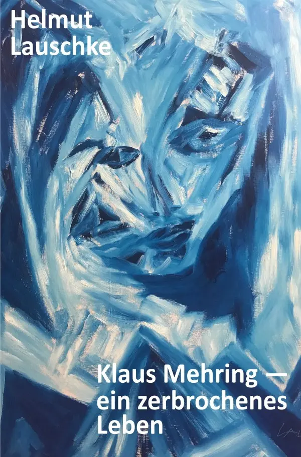 Cover: 9783750264953 | Klaus Mehring - ein zerbrochenes Leben | Helmut Lauschke | Taschenbuch