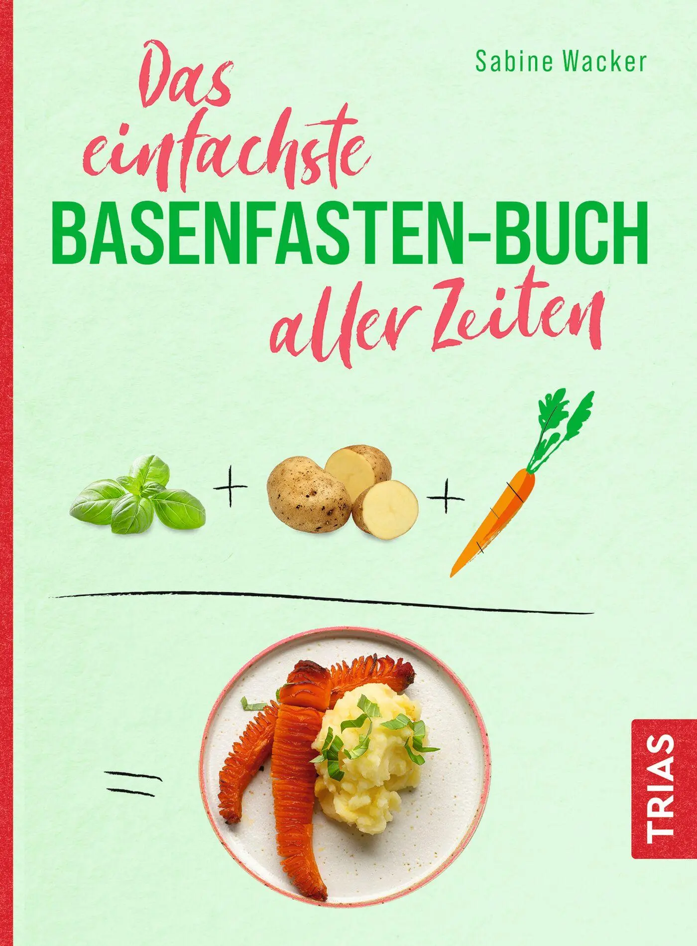 Cover: 9783432115153 | Das einfachste Basenfasten-Buch aller Zeiten | Sabine Wacker | Buch