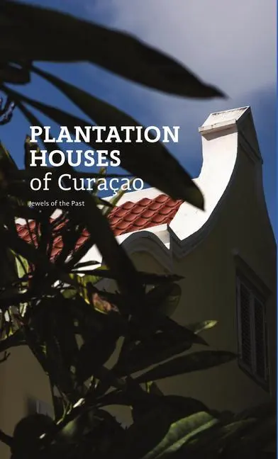 Cover: 9789460225253 | Plantation Houses of Curaçao | Jewels of the Past | Ellen Spijkstra