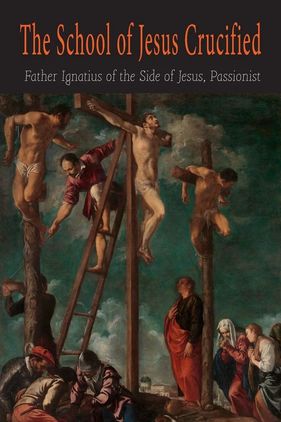 Cover: 9781684225453 | The School of Jesus Crucified | Ignatius the Side of Jesus Passionist