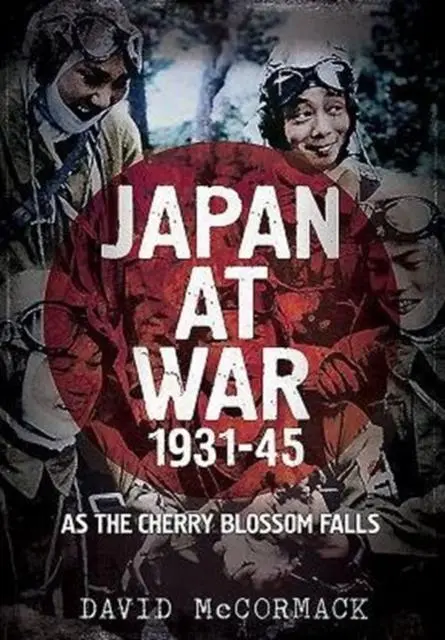 Cover: 9781781555453 | Japan at War 1931-45 | As the Cherry Blossom Falls | David Mccormack