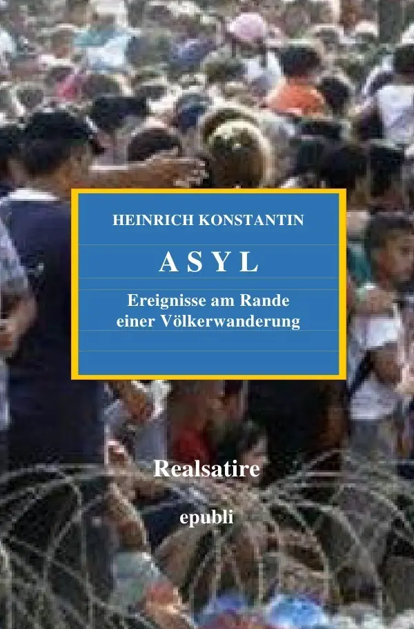 Cover: 9783737585453 | ASYL - Ereignisse am Rande einer Völkerwanderung | Heinrich Konstantin