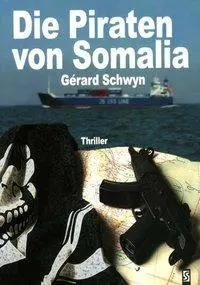 Cover: 9783898415453 | Die Piraten von Somalia | Thriller | Gérard Schwyn | Taschenbuch