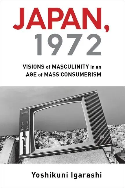 Cover: 9780231195553 | Japan, 1972 | Visions of Masculinity in an Age of Mass Consumerism