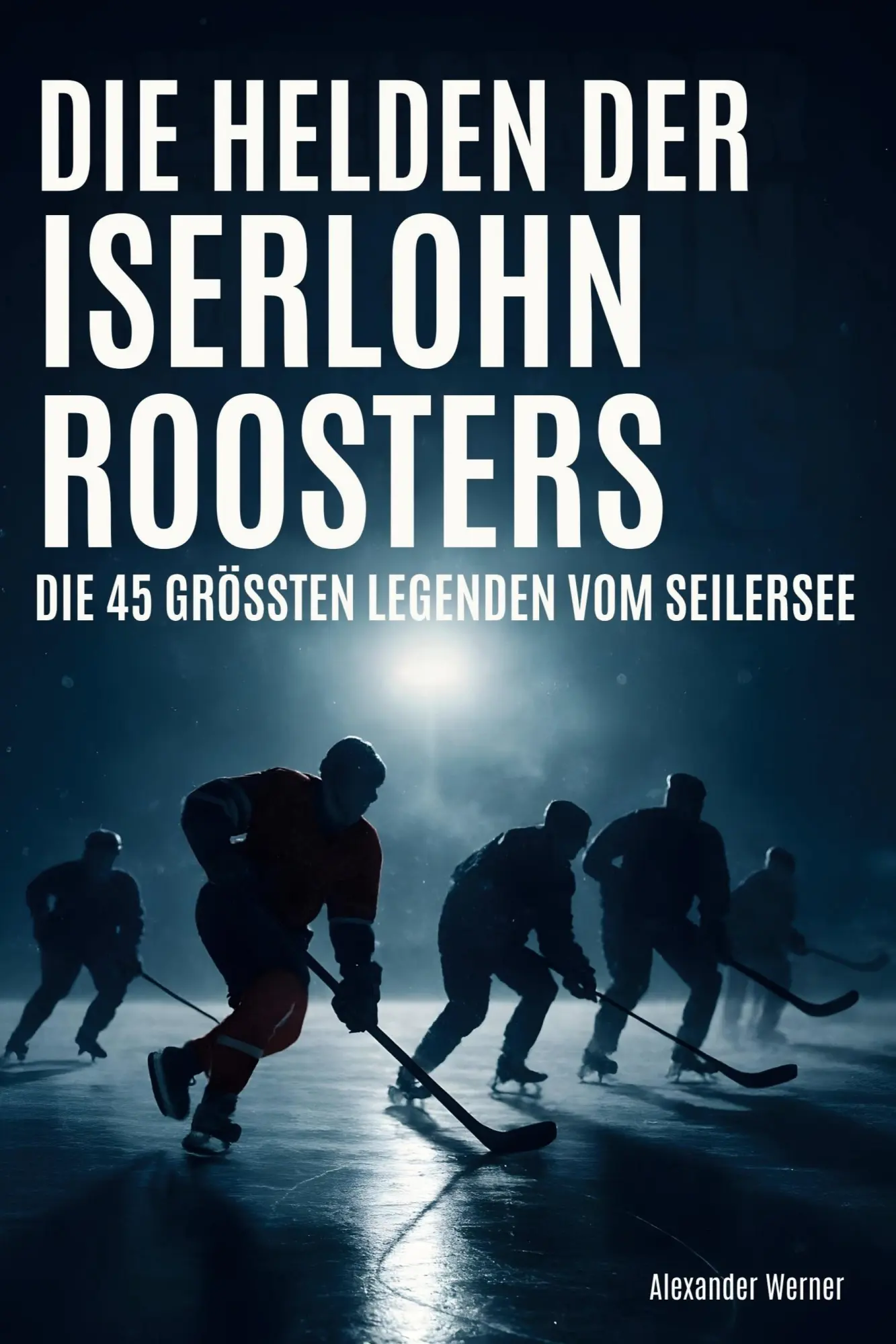 Cover: 9783695365753 | Die Helden der Iserlohn Roosters | Alexander Werner | Taschenbuch