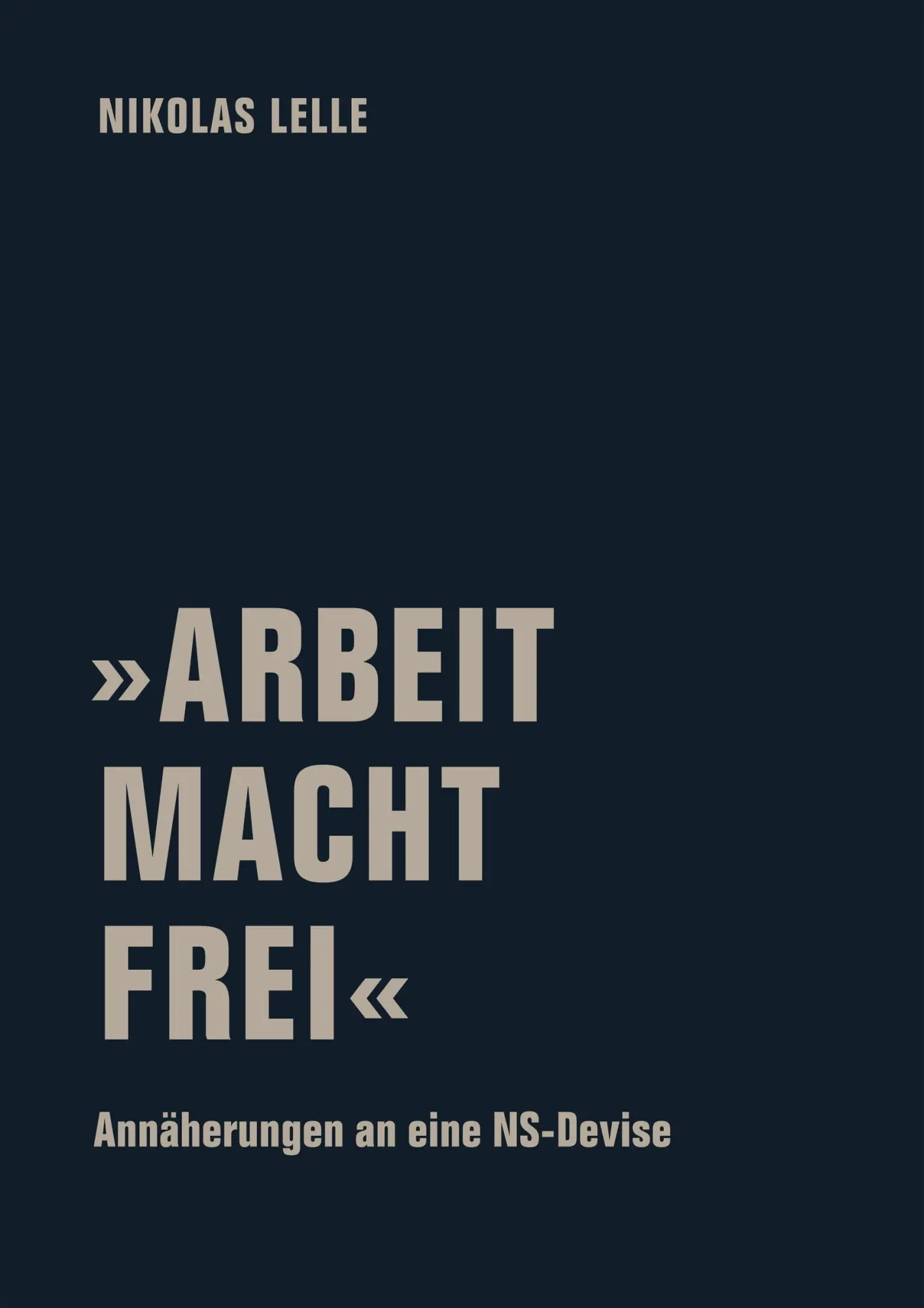 Cover: 9783957325853 | 'ARBEIT MACHT FREI' | Annäherungen an eine NS-Devise | Nikolas Lelle