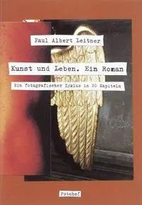 Cover: 9783901756153 | Kunst und Leben | Ein Roman. Ein fotografischer Zyklus in 20 Kapiteln