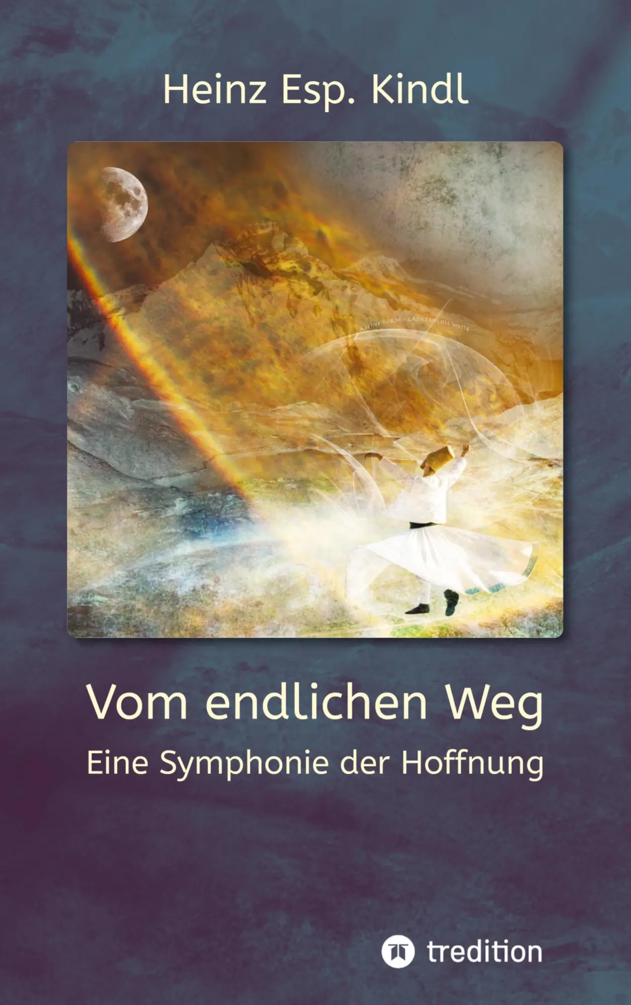 Cover: 9783347956353 | Vom endlichen Weg | Eine Symphonie der Hoffnung | Heinz Kindl | Buch