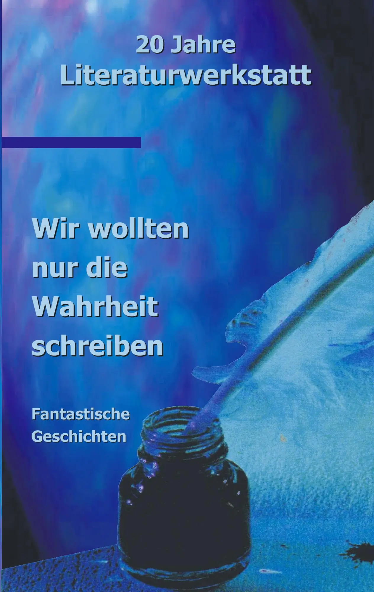 Wir wollten nur die Wahrheit schreiben: 20 Jahre Literaturwerkstatt Texte