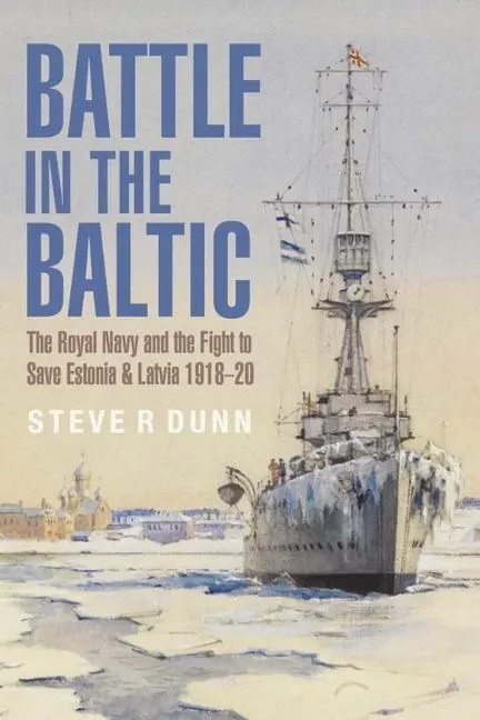 Cover: 9781399096553 | Battle in the Baltic: The Royal Navy and the Fight to Save Estonia...