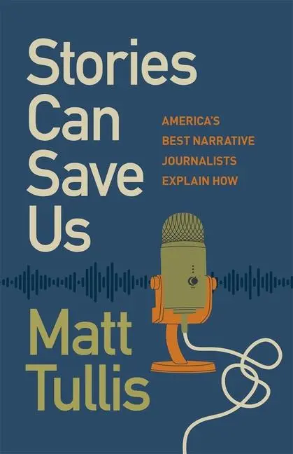 Cover: 9780820366753 | Stories Can Save Us | America's Best Narrative Journalists Explain How