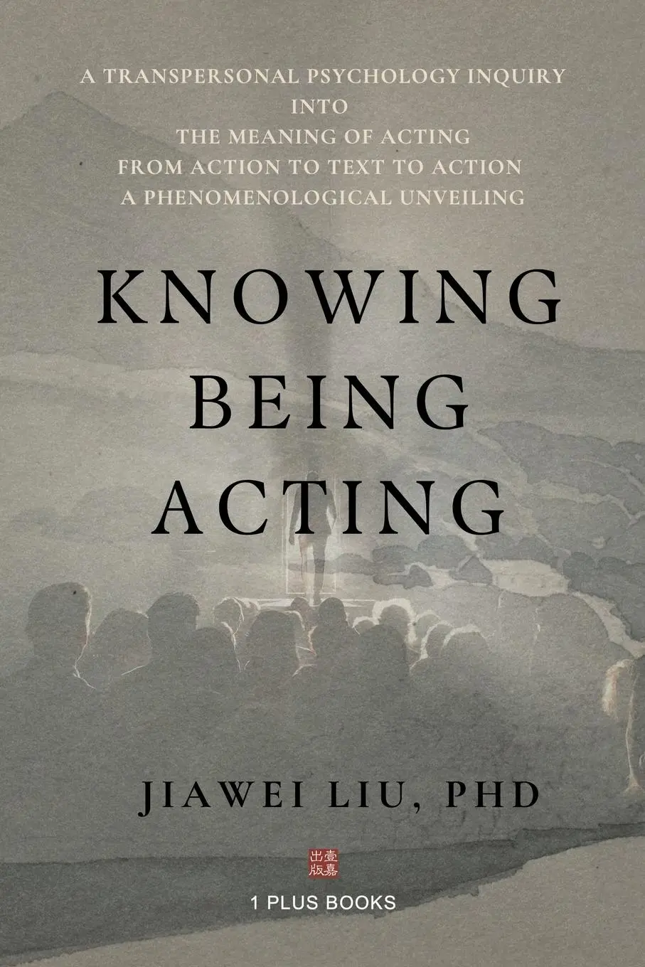 Cover: 9781949736953 | Knowing Being Acting | Jiawei Liu | Taschenbuch | Englisch | 2025