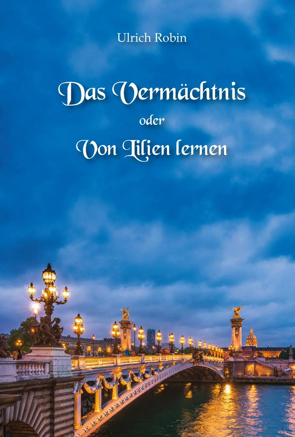 Cover: 9783864606953 | Das Vermächtnis oder Von Lilien lernen | Ulrich Robin | Taschenbuch