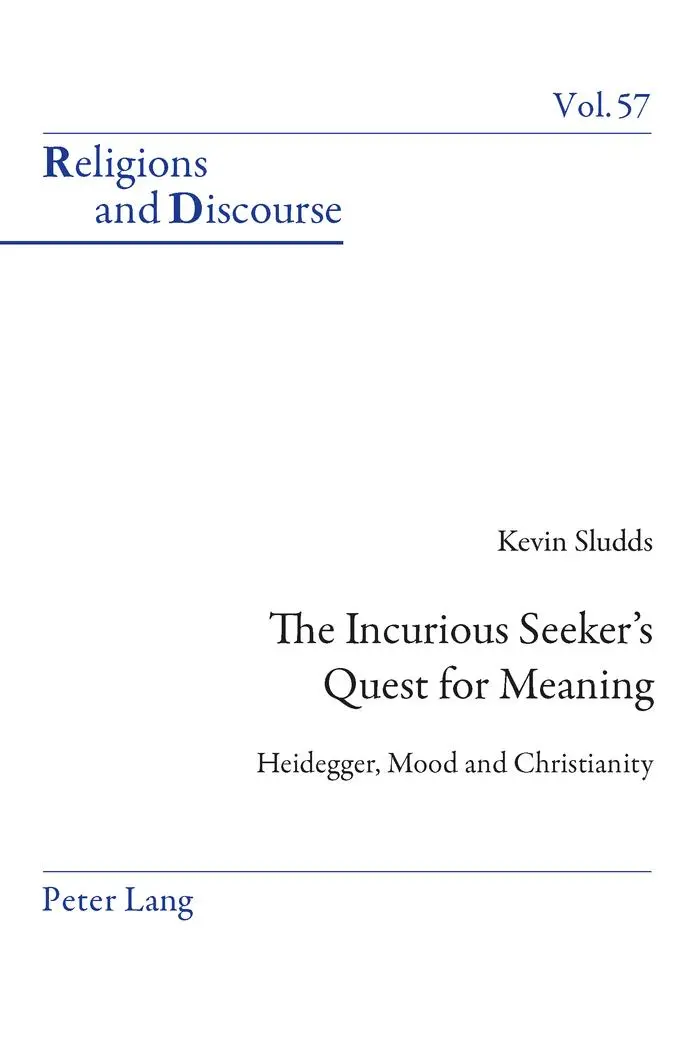 The Incurious Seeker's Quest for Meaning: Heidegger, Mood and Christianity (Religions and Discourse)