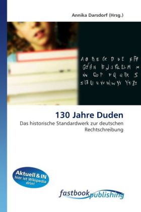 130 Jahre Duden | Das historische Standardwerk zur deutschen Rechtschreibung | Annika Darsdorf | Taschenbuch | Deutsch | FastBook Publishing | EAN 9786130107253 - Darsdorf, Annika