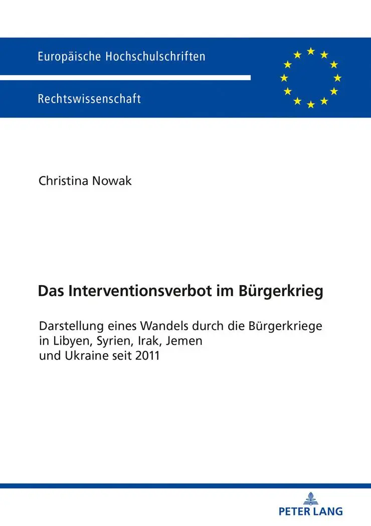 Das Interventionsverbot im Bürgerkrieg: Darstellung eines Wandels durch die Bürgerkriege in Libyen, Syrien, Irak, Jemen und Ukraine seit 2011 ... Universitaires Européennes, Band 5994