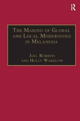 Cover: 9780815347453 | The Making of Global and Local Modernities in Melanesia | Wardlow