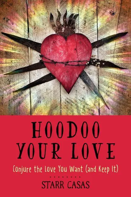 Cover: 9781578637553 | Hoodoo Your Love | Conjure the Love You Want (and Keep It) | Casas