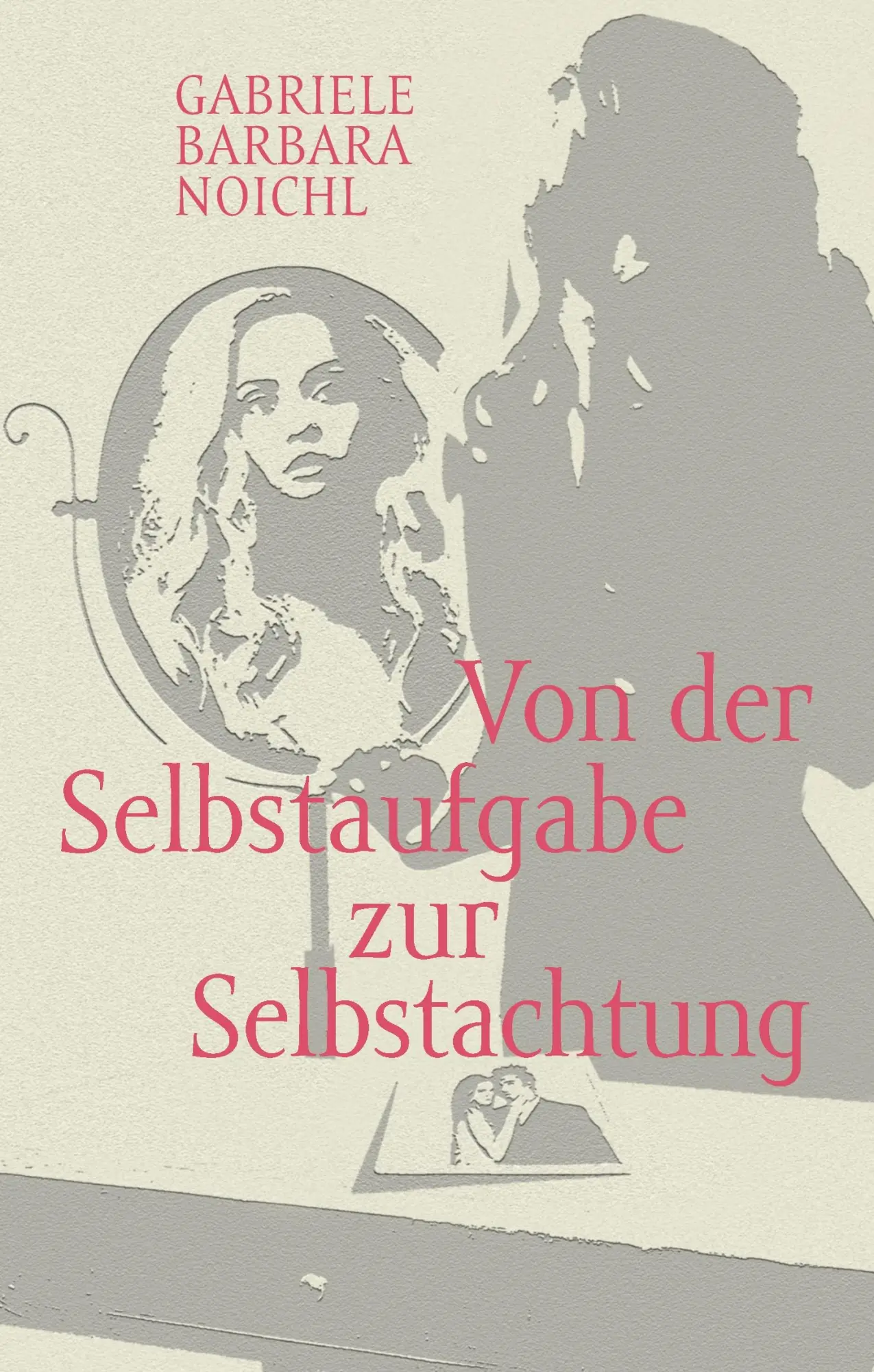 Cover: 9783739277653 | Von der Selbstaufgabe zur Selbstachtung | Gabriele Barbara Noichl