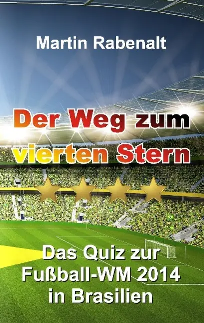 Cover: 9783732307753 | Der Weg zum vierten Stern | Das Quiz zur Fußball-WM 2014 in Brasilien