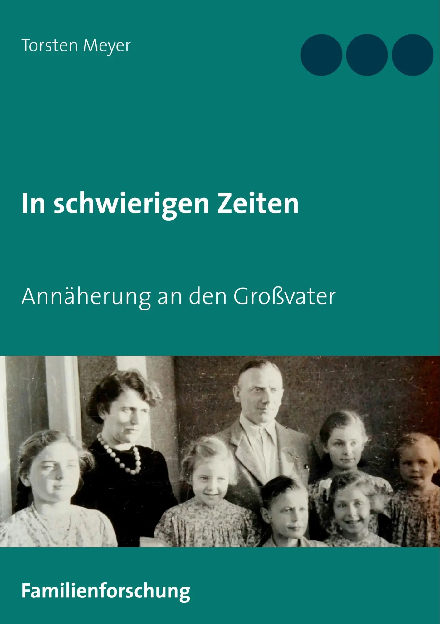 Cover: 9783750437753 | In schwierigen Zeiten | Annäherung an den Großvater | Torsten Meyer