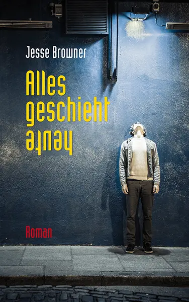 Cover: 9783772527753 | Alles geschieht heute | Roman | Jesse Browner | Buch | 250 S. | 2014