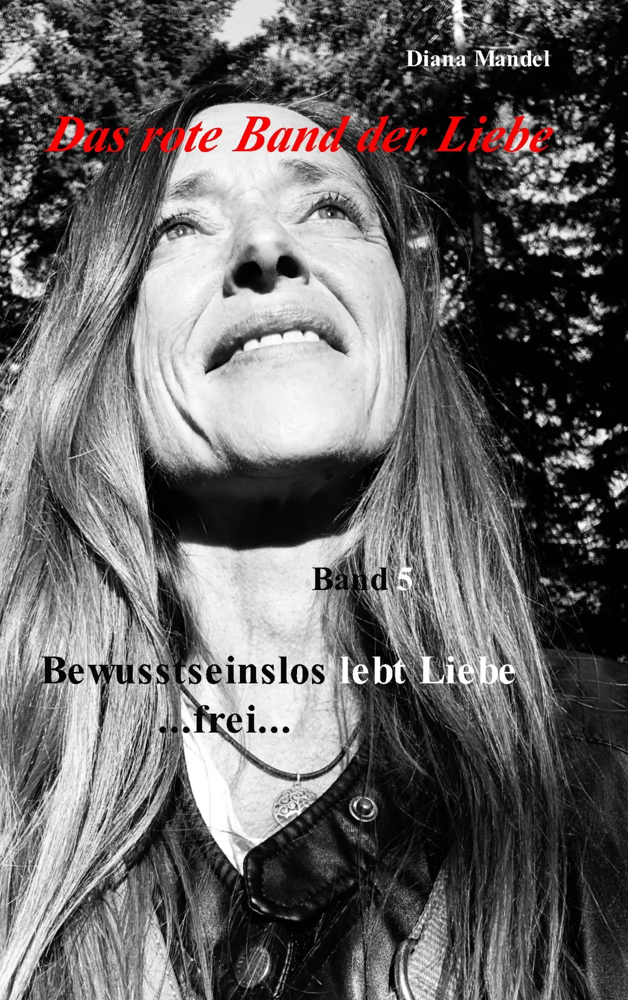 Das rote Band der Liebe: Band 5 Bewusstseinslos lebt Liebe frei